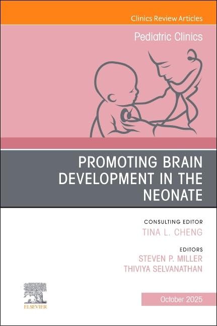 Promoting Brain Development in the Neonate, An Issue of Pediatric Clinics of North America (Volume 72-5) (The Clinics: Internal Medicine, Volume 72-5)
