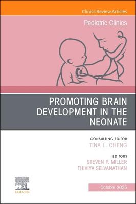 Promoting Brain Development in the Neonate, An Issue of Pediatric Clinics of North America (Volume 72-5) (The Clinics: Internal Medicine, Volume 72-5)
