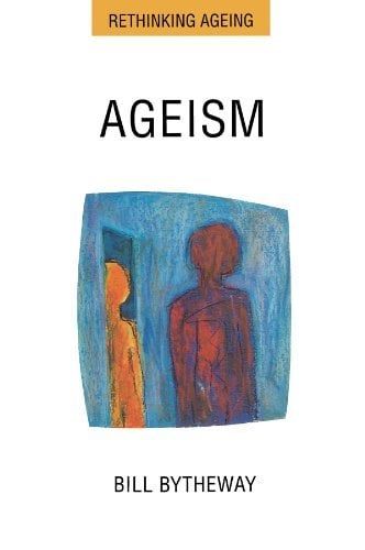 Ageism (UK Higher Education OUP Humanities &amp; Social Sciences Health &amp; Social Welfare)