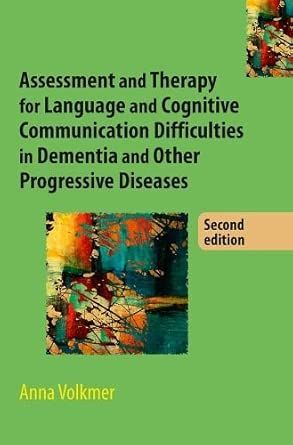 Assessment and Therapy for Language and Cognitive Communication Difficulties in Dementia and Other Progressive Diseases, 2nd Edition