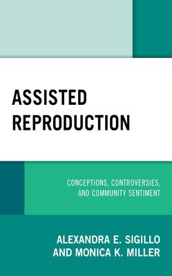 Assisted Reproduction: Conceptions, Controversies, and Community Sentiment (Critical Perspectives on the Psychology of Sexuality, Gender, and Queer Studies)