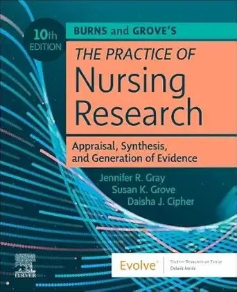 Burns and Grove’s The Practice of Nursing Research: Appraisal, Synthesis, and Generation of Evidence, 10th Edition