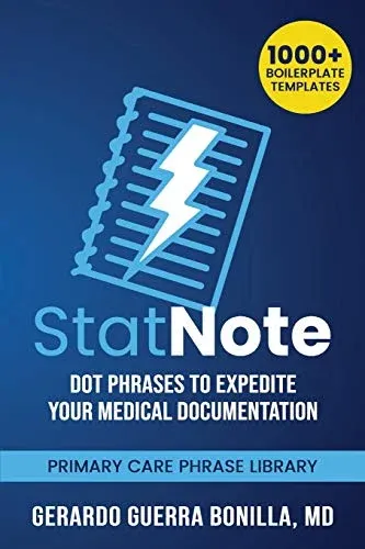 StatNote: Dot Phrases to Expedite Your Medical Documentation: Primary Care Phrase Library, 1000+ Boilerplate Templates (Original PDF from Publisher)
