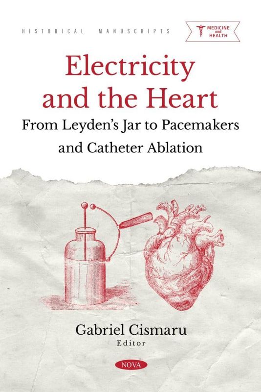 Electricity and the Heart: From Leyden’s Jar to Pacemakers and Catheter Ablation