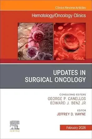 Updates in Surgical Oncology, An Issue of Hematology/Oncology Clinics of North America (Volume 40-1) (The Clinics: Internal Medicine, Volume 40-1)