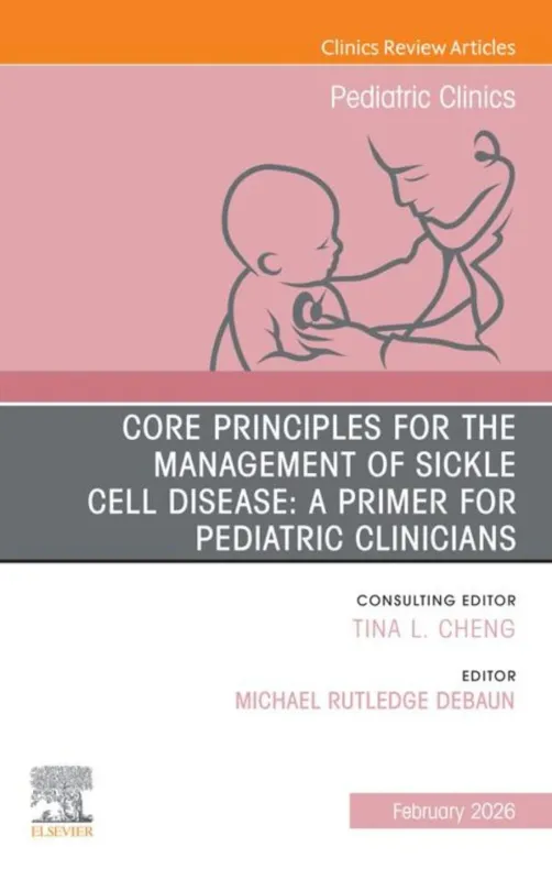 Core Principles for the Management of Sickle Cell Disease, An Issue of Pediatric Clinics of North America