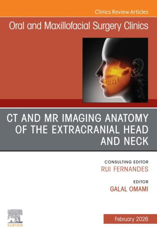 CT and MR Imaging Anatomy of the Extracranial Head and Neck, An Issue of Oral and Maxillofacial Surgery Clinics of North America (EPUB)