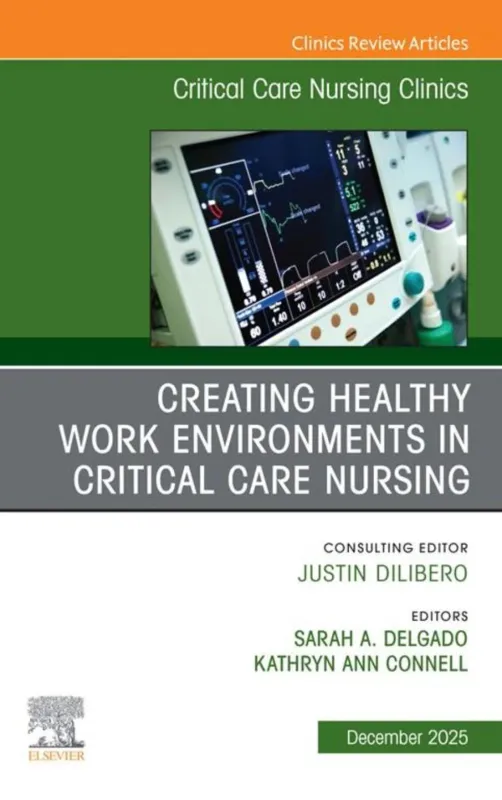 Creating Healthy Work Environments in Critical Care Nursing, An Issue of Critical Care Nursing Clinics of North America (EPUB)