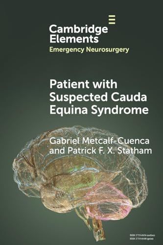 Patient with Suspected Cauda Equina Syndrome (Elements in Emergency Neurosurgery) (Original PDF from Publisher)