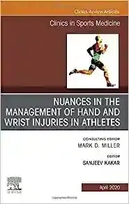Nuances in the Management of Hand and Wrist Injuries in Athletes, An Issue of Clinics in Sports Medicine (Volume 39-2)