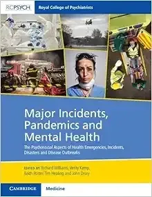 Major Incidents, Pandemics And Mental Health: The Psychosocial Aspects Of Health Emergencies, Incidents, Disasters And Disease Outbreaks