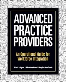 Advanced Practice Providers: An Operational Guide for Workforce Integration