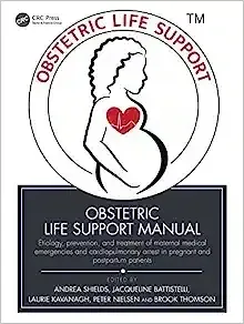 Obstetric Life Support Manual: Etiology, Prevention, And Treatment Of Maternal Medical Emergencies And Cardiopulmonary Arrest In Pregnant And Postpartum Patients