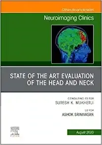 State Of The Art Evaluation Of The Head And Neck, An Issue Of Neuroimaging Clinics Of North America (Volume 30-3)