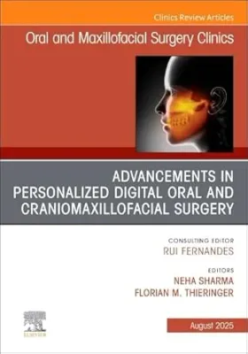 Advancements in Personalized Digital Oral Surgery, An Issue of Oral and Maxillofacial Surgery Clinics of North America (Volume 37-3) (The Clinics: Dentistry, Volume 37-3)