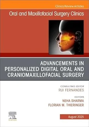 Advancements in Personalized Digital Oral Surgery, An Issue of Oral and Maxillofacial Surgery Clinics of North America (Volume 37-3) (The Clinics: Dentistry, Volume 37-3) Advancements in Personalized Digital Oral Surgery, An Issue of Oral and Maxillofacial Surgery Clinics of North America (Volume 37-3) (The Clinics: Dentistry, Volume 37-3)