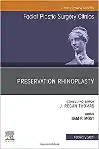 Preservation Rhinoplasty, An Issue of Facial Plastic Surgery Clinics of North America (Volume 29-1)