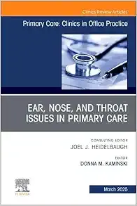 Ear, Nose, and Throat Issues in Primary Care, An Issue of Primary Care: Clinics in Office Practice (Volume 52-1) (The Clinics: Internal Medicine, Volume 52-1) (EPUB) Ear, Nose, and Throat Issues in Primary Care, An Issue of Primary Care: Clinics in Office Practice (Volume 52-1) (The Clinics: Internal Medicine, Volume 52-1) (EPUB)