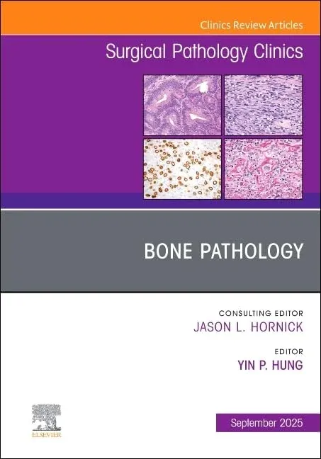Bone Pathology, An Issue of Surgical Pathology Clinics (The Clinics: Surgery, Volume 18-3)