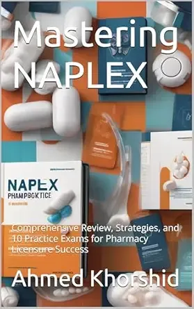 Mastering NAPLEX: Comprehensive Review, Strategies, and 10 Practice Exams for Pharmacy Licensure Success