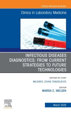 Infectious Diseases Diagnostics: From Current Strategies to Future Technologies, An Issue of the Clinics in Laboratory Medicine (True PDF from Publisher)