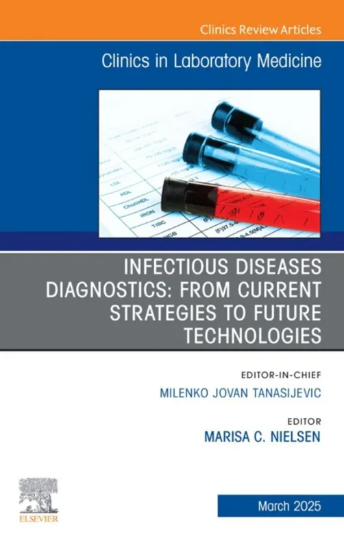 Infectious Diseases Diagnostics: From Current Strategies to Future Technologies, An Issue of the Clinics in Laboratory Medicine (True PDF from Publisher) Infectious Diseases Diagnostics: From Current Strategies to Future Technologies, An Issue of the Clinics in Laboratory Medicine (True PDF from Publisher)