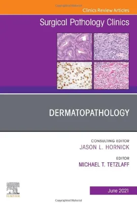 Dermatopathology, An Issue of Surgical Pathology Clinics (Volume 14-2) (The Clinics: Surgery, Volume 14-2)