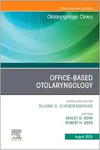 Office-Based Otolaryngology, An Issue of Otolaryngologic Clinics of North America (The Clinics: Surgery, Volume 58-4
