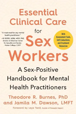 Essential Clinical Care for Sex Workers: A Sex-Positive Handbook for Mental Health Practitioners