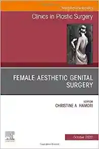 Female Aesthetic Genital Surgery, An Issue of Clinics in Plastic Surgery (Volume 49-4)