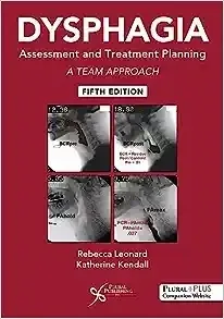 Dysphagia Assessment and Treatment Planning: A Team Approach, 5th edition