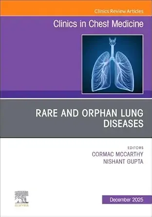 Rare and Orphan Lung Diseases, An Issue of Clinics in Chest Medicine (Volume 46-4) (The Clinics: Internal Medicine, Volume 46-4)