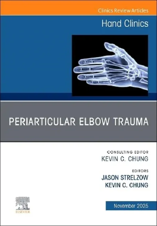 Periarticular Elbow Trauma, An Issue of Hand Clinics (Volume 41-4) (The Clinics: Orthopedics, Volume 41-4)