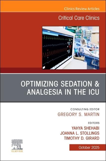 Optimizing Sedation &amp; Analgesia in the ICU, An Issue of Critical Care Clinics (Volume 41-4) (The Clinics: Internal Medicine, Volume 41-4)