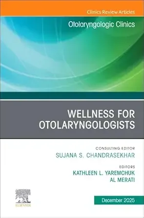 Wellness for Otolaryngologists, An Issue of Otolaryngologic Clinics of North America (Volume 58-6) (The Clinics: Surgery, Volume 58-6)