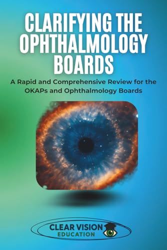 Clarifying the Ophthalmology Boards: A Rapid and Comprehensive Review for the OKAPs and Ophthalmology Boards