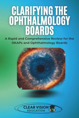 Clarifying the Ophthalmology Boards: A Rapid and Comprehensive Review for the OKAPs and Ophthalmology Boards