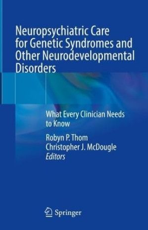 Neuropsychiatric Care for Genetic Syndromes and Other Neurodevelopmental Disorders: What Every Clinician Needs to Know