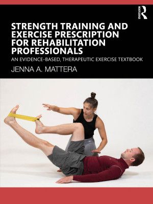 Strength Training and Exercise Prescription for Rehabilitation Professionals: An Evidence‐Based, Therapeutic Exercise Textbook