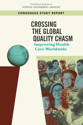 Crossing the Global Quality Chasm: Improving Health Care Worldwide
