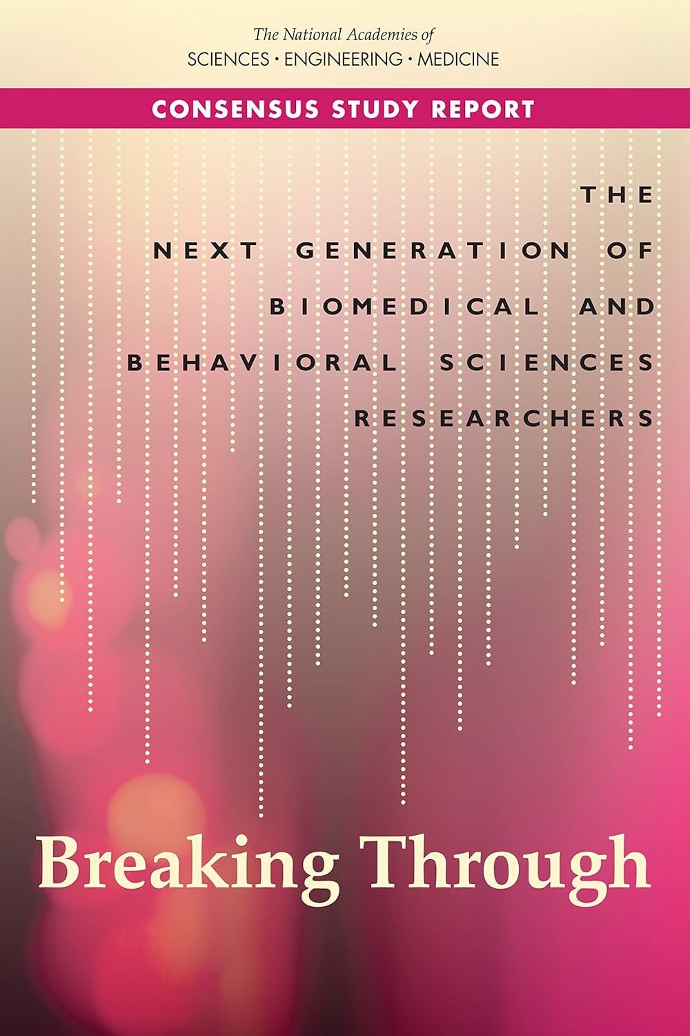 The Next Generation of Biomedical and Behavioral Sciences Researchers: Breaking Through (Original PDF from Publisher)