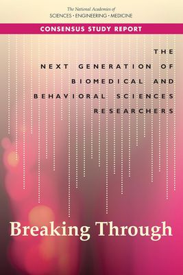 The Next Generation of Biomedical and Behavioral Sciences Researchers: Breaking Through (Original PDF from Publisher)