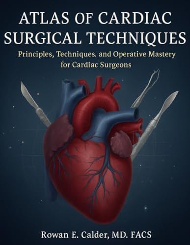 Atlas of Cardiac Surgical Techniques: Principles, Techniques, and Operative Mastery for Cardiac Surgeons (Original PDF from Publisher)
