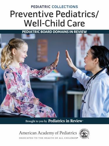 Pediatric Collections: Preventive Pediatrics/Well-Child Care: Pediatric Board Domains in Review