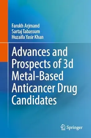 Advances and Prospects of 3-d Metal-Based Anticancer Drug Candidates, 2024th Edition