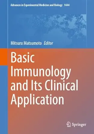 Basic Immunology and Its Clinical Application (Advances in Experimental Medicine and Biology Book 1444