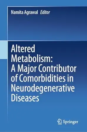 Altered Metabolism: A Major Contributor of Comorbidities in Neurodegenerative Diseases, 2024th Edition