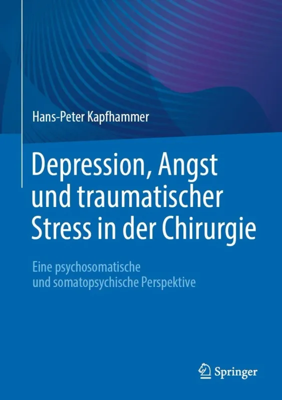 Depression, Angst und traumatischer Stress in der Chirurgie: Eine psychosomatische und somatopsychische Perspektive (Original PDF from Publisher) Depression, Angst und traumatischer Stress in der Chirurgie: Eine psychosomatische und somatopsychische Perspektive (Original PDF from Publisher)