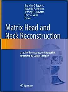 Matrix Head and Neck Reconstruction: Scalable Reconstructive Approaches Organized by Defect Location
