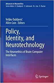 Policy, Identity, and Neurotechnology: The Neuroethics of Brain-Computer Interfaces (Advances in Neuroethics